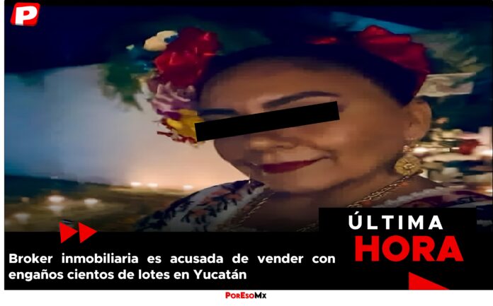 acusada de vender lotes con engaño fraude inmobiliario en Yucatán, venta de lotes engaños, Muy Yucatán inmobiliaria